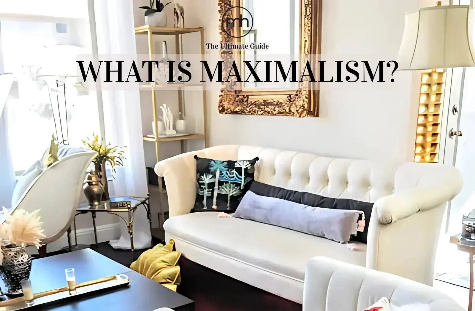 Moody Maximalism and Beyond: A Complete Guide to Expressive Home Decor - MAIA HOMES