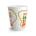 Be Kind to All Kinds Latte Mug 12oz