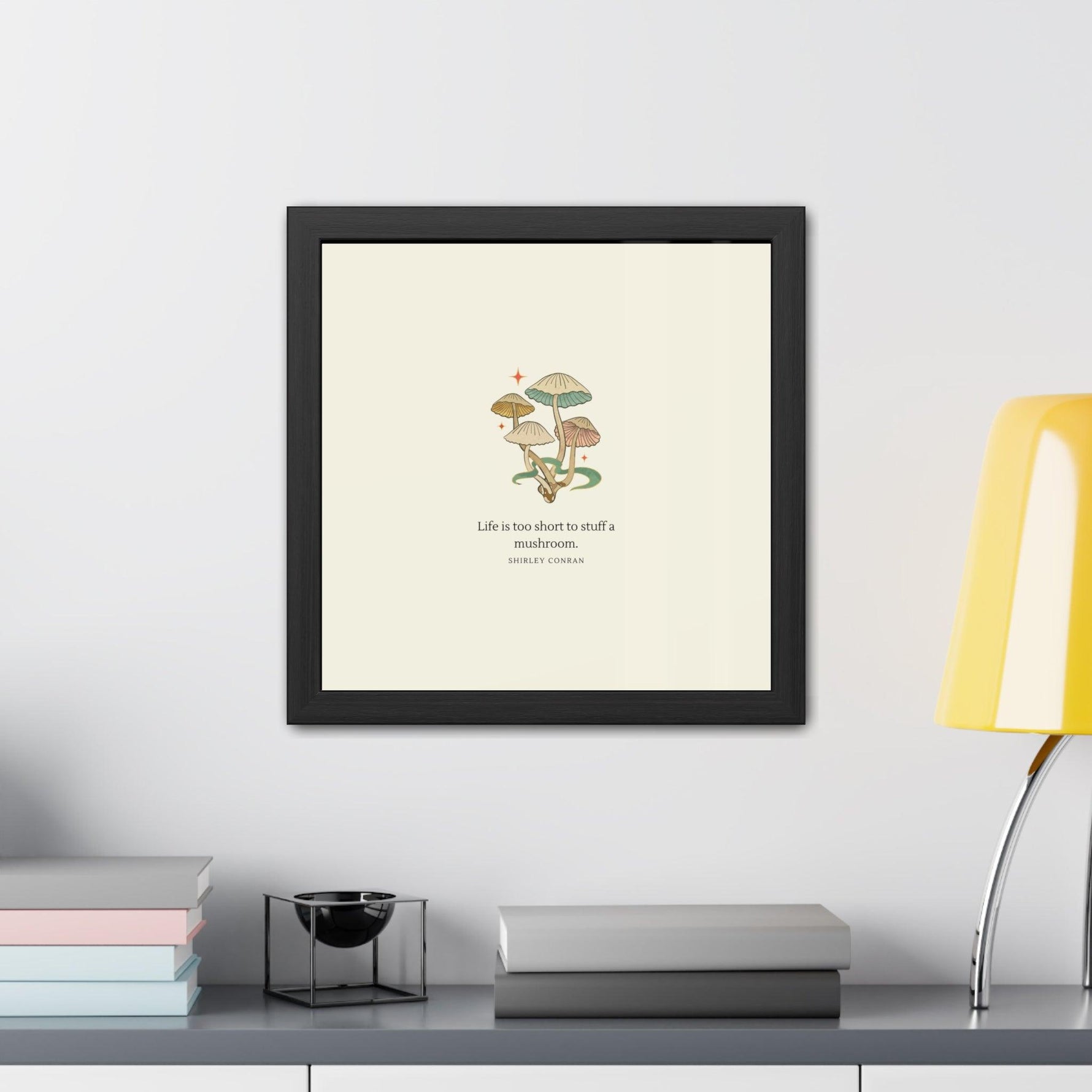 Life is too short to stuff a mushroom Framed Poster Wall Art