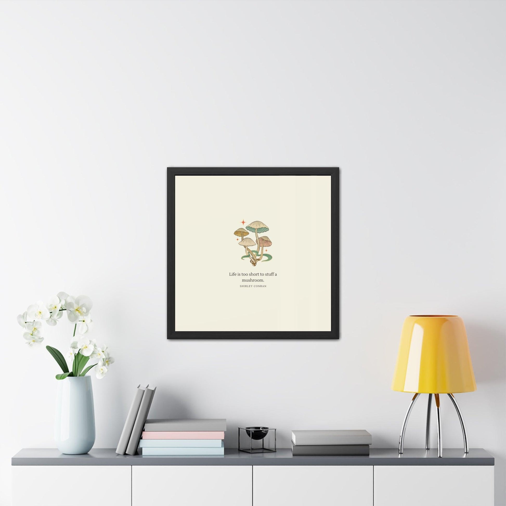Life is too short to stuff a mushroom Framed Poster Wall Art - MAIA HOMES