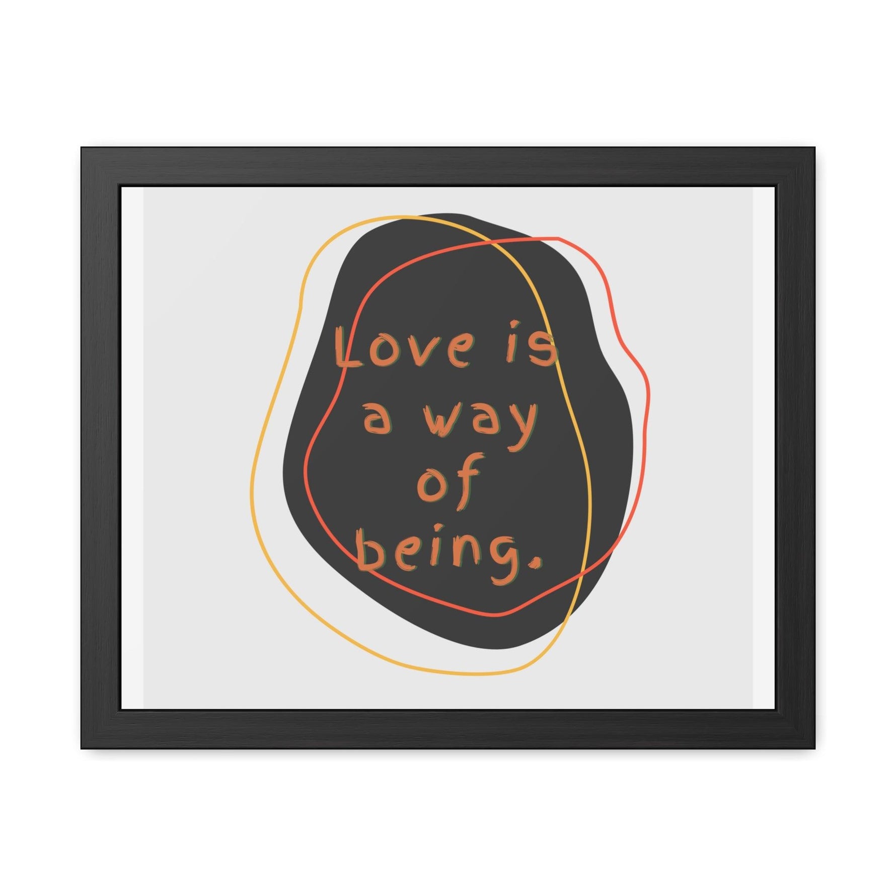 Love is a way of being Black Framed Poster Wall Art 20" x 16" (Horizontal) Semi Glossy