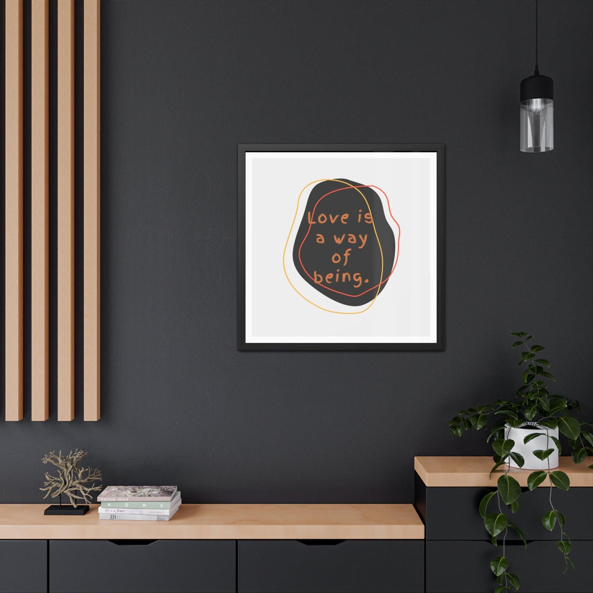Love is a way of being Black Framed Poster Wall Art - MAIA HOMES