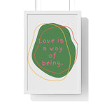 Love is a Way of Being Green Premium Framed Vertical Poster 12″ x 18″ White