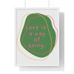 Love is a Way of Being Green Premium Framed Vertical Poster 18″ x 24″ White