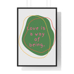 Love is a Way of Being Green Premium Framed Vertical Poster 24″ x 36″ Black