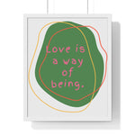 Love is a Way of Being Green Premium Framed Vertical Poster 16" x 20" White