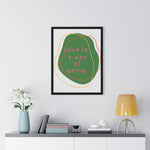 Love is a Way of Being Green Premium Framed Vertical Poster