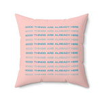 Good Things Are Already Here Printed Throw Pillow 20" × 20"