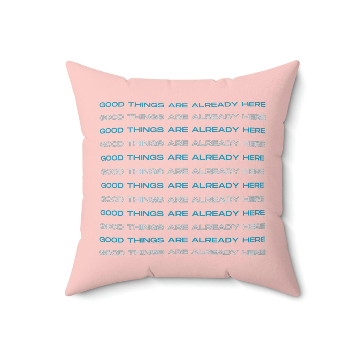 Good Things Are Already Here Printed Throw Pillow