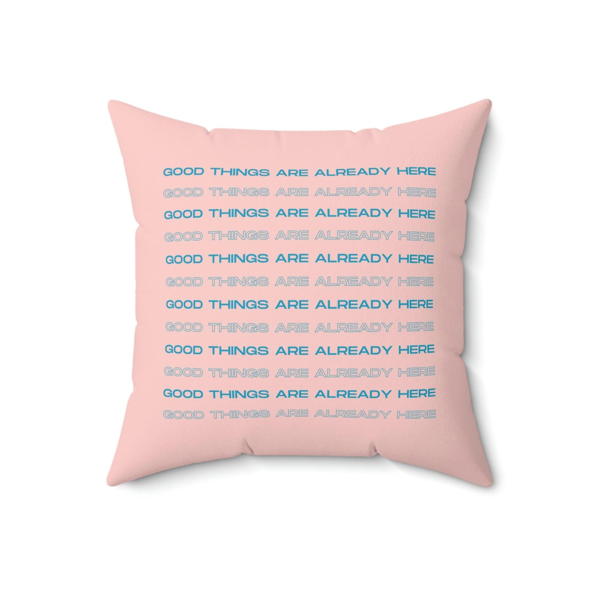 Good Things Are Already Here Printed Throw Pillow - MAIA HOMES
