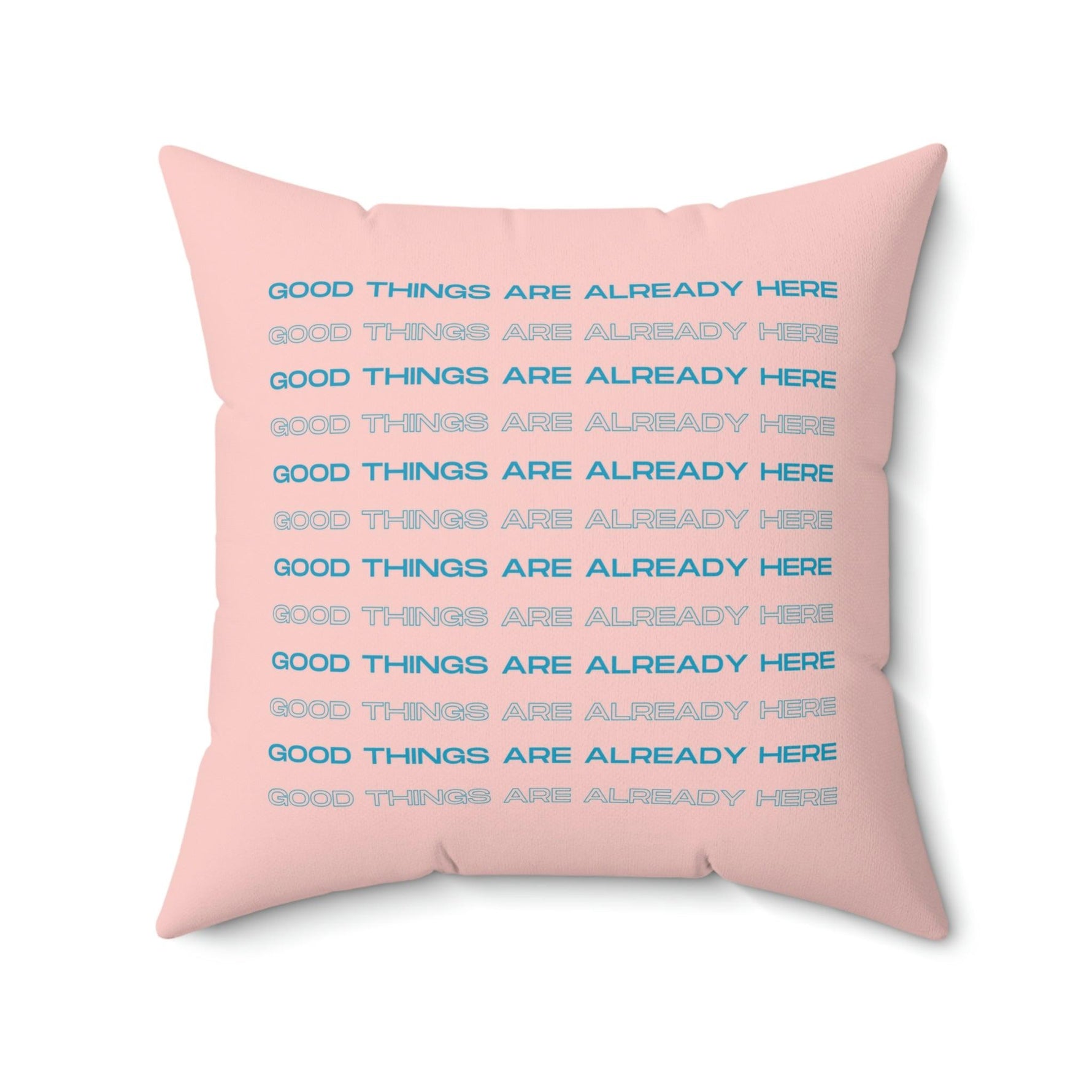 Good Things Are Already Here Printed Throw Pillow