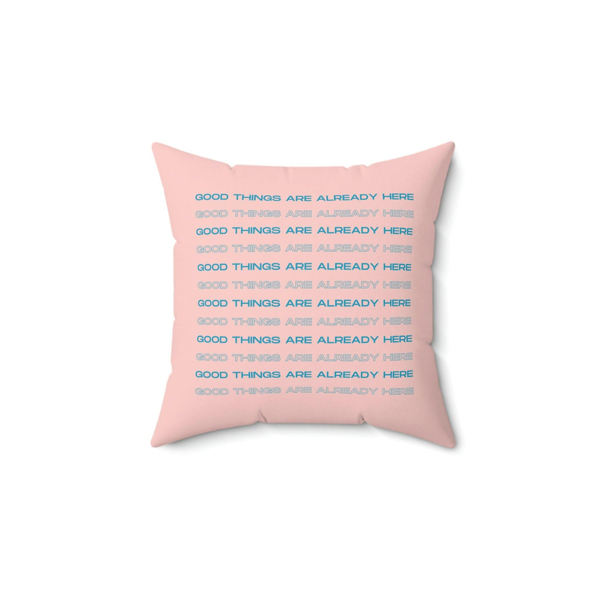 Good Things Are Already Here Printed Throw Pillow