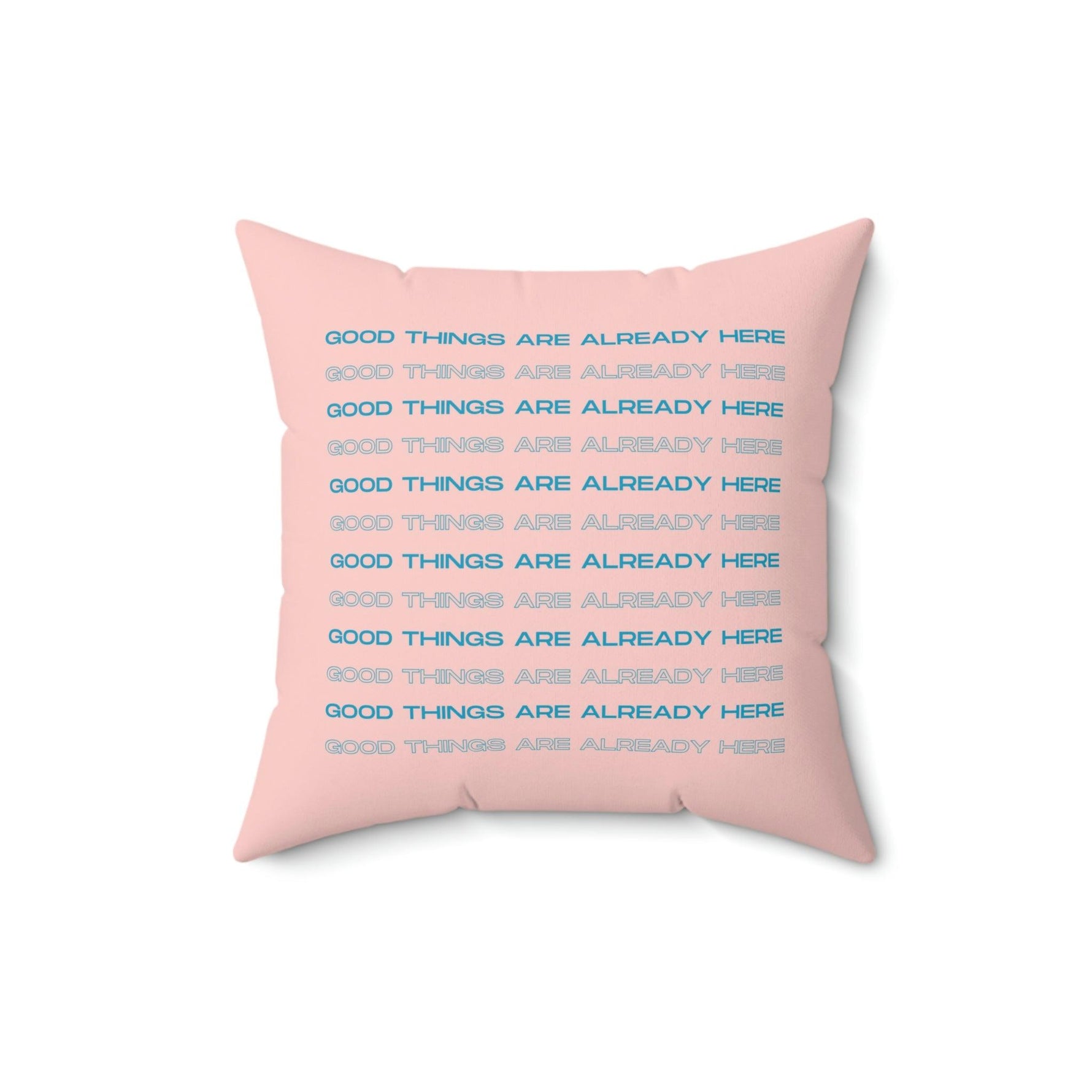 Good Things Are Already Here Printed Throw Pillow 16" × 16"