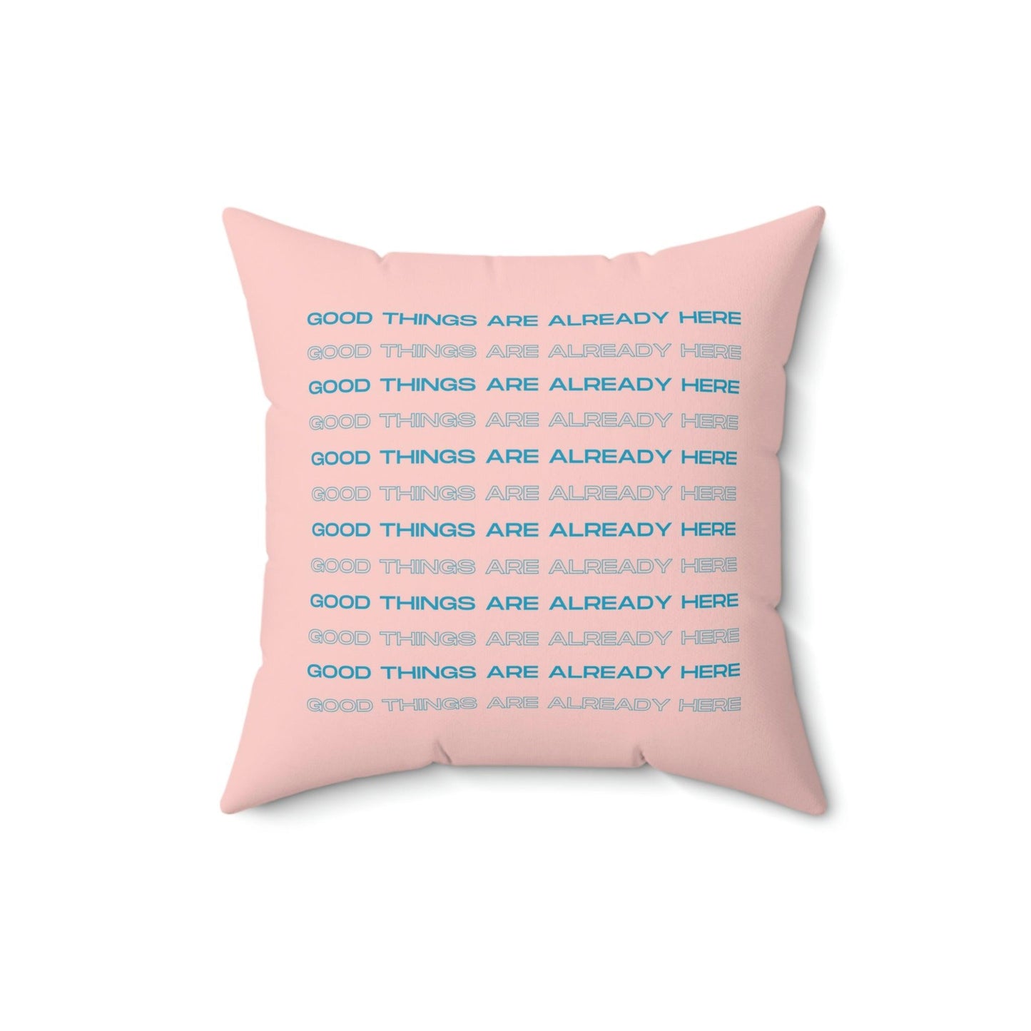 Good Things Are Already Here Printed Throw Pillow - MAIA HOMES