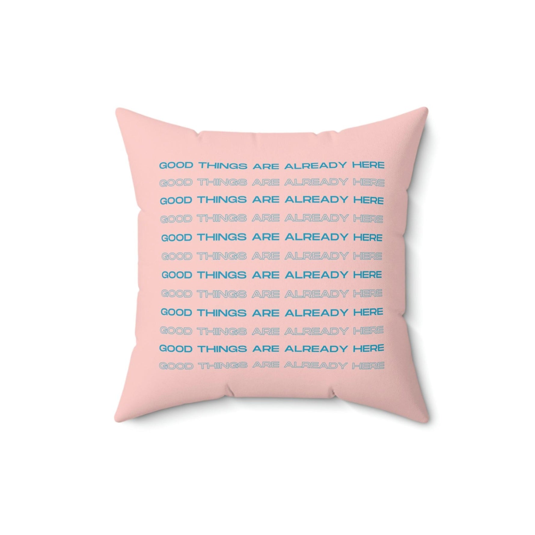 Good Things Are Already Here Printed Throw Pillow