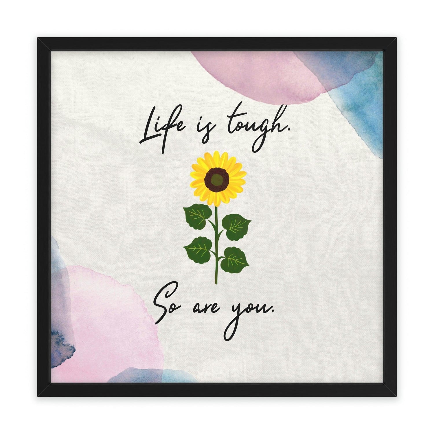 Life is tough. So are you Framed Poster Wall Art 30″ x 30″ (Square) Semi Glossy