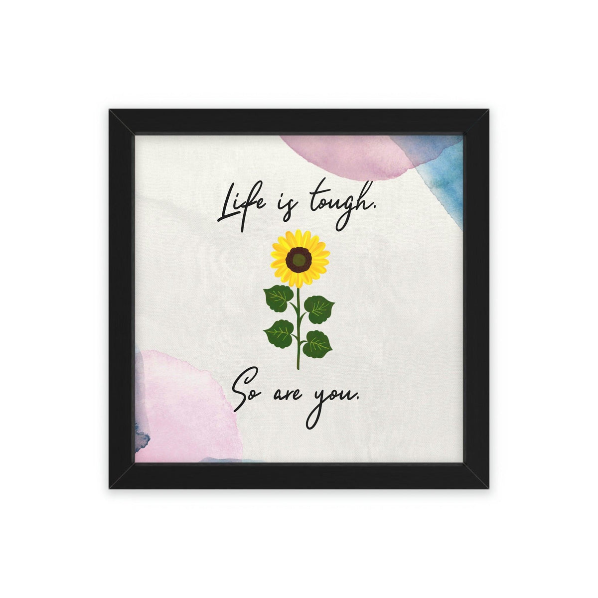 Life is tough. So are you Framed Poster Wall Art 16″ x 16″ (Square) Semi Glossy