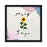 Life is tough. So are you Framed Poster Wall Art 24″ x 24″ (Square) Semi Glossy