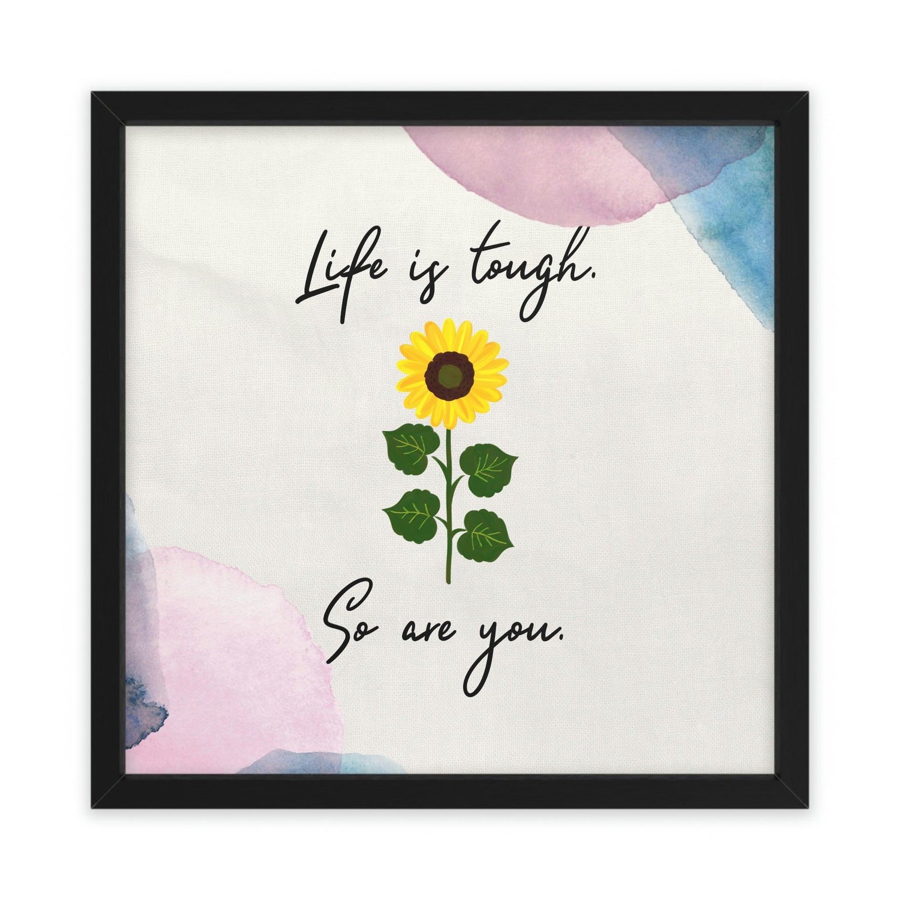 Life is tough. So are you Framed Poster Wall Art 24″ x 24″ (Square) Semi Glossy